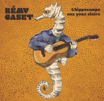 CD Rémy Caset: L'Hippocampe Aux Yeux Clairs
