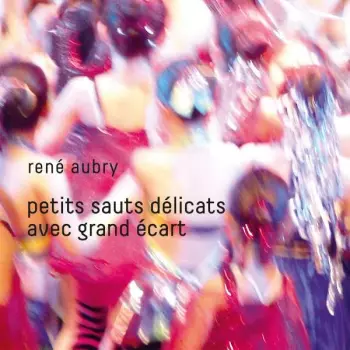 René Aubry: Petits Sauts Délicats Avec Grand Ecarts