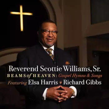 Reverend Scottie Williams, Sr.: Beams Of Heaven: Gospel Hymns & Songs