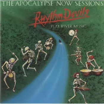 The Apocalypse Now Sessions (The Rhythm Devils Play River Music)