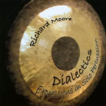 Richard Moore: Dialectics: Expressions In Solo Percussion