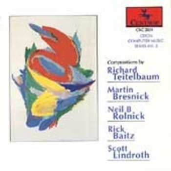 Album Martin Bresnick: CDCM Computer Music Series Vol. 2: Compositions By Richard Teitelbaum / Martin Bresnick / Neil B Rolnick / Rick Baitz / Scott Lindroth