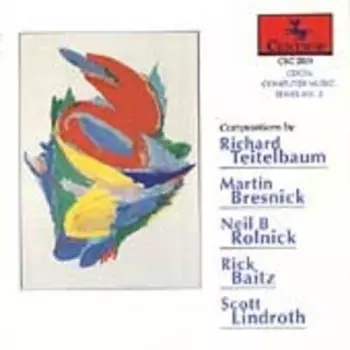 CDCM Computer Music Series Vol. 2: Compositions By Richard Teitelbaum / Martin Bresnick / Neil B Rolnick / Rick Baitz / Scott Lindroth