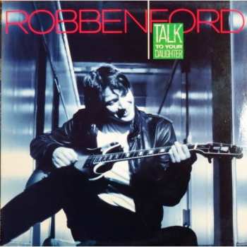 CD Robben Ford: Talk To Your Daughter LTD