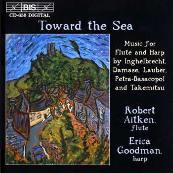 Album Robert Aitken: Toward The Sea (Music For Flute And Harp By Inghelbrecht, Damase, Lauber, Petra-Basacopol And Takemitsu)