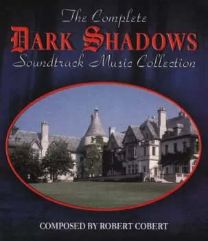 Robert Cobert: The Complete Dark Shadows Soundtrack Music Collection