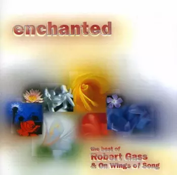 Enchanted: The Best Of Robert Gas & On Wings Of Song