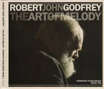 Robert John Godfrey: The Art Of Melody (Romantic Piano Music Book 1)