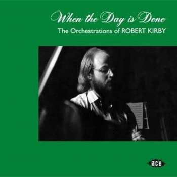 CD Robert Kirby: When The Day Is Done (The Orchestrations Of Robert Kirby)