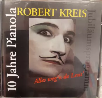 Robert Kreis: 10 Jahre Pianola - Alles weg'n de Leut