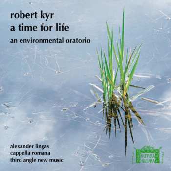 Album Cappella Romana: A Time For Life: An Environmental Oratorio
