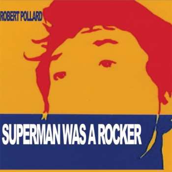 Album Robert Pollard: Superman Was A Rocker