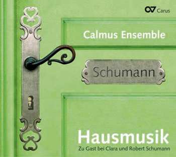 CD Calmus Ensemble: Hausmusik. Zu Gast Bei Clara Und Robert Schumann