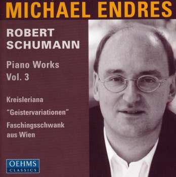 Album Robert Schumann: Piano Works · Vol. 3: Kreisleriana, "Geistervariationen", Faschingsschwank Aus Wien