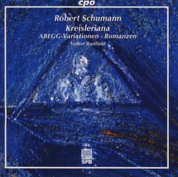 CD Robert Schumann: Kreisleriana • Abegg-Variationen • Romanzen