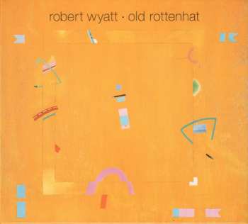 CD Robert Wyatt: Old Rottenhat DIGI