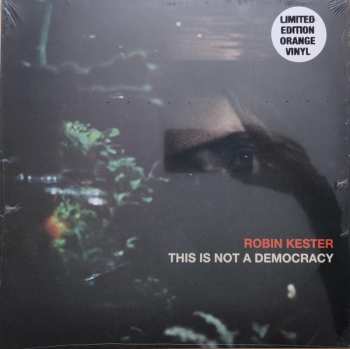 LP Robin Kester: This Is Not A Democracy LTD | CLR