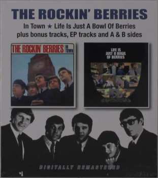 2CD The Rockin' Berries: In Town / Life Is Just A Bowl Of Berries Plus Bonus Tracks, EP Tracks and A & B Sides