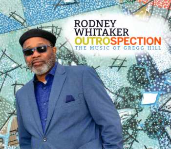 Album Rodney Whitaker: Outrospection (The Music Of Gregg Hill)