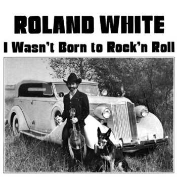 CD Roland White: I Wasn't Born To Rock'n Roll
