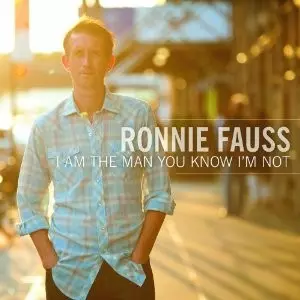 Ronnie Fauss: I Am The Man You Know I'm Not