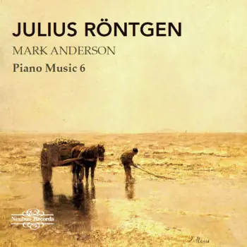 Julius Rontgen: Piano Music Vol. 6