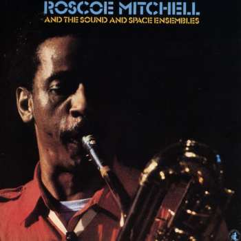 CD Roscoe Mitchell: Roscoe Mitchell And The Sound And Space Ensembles