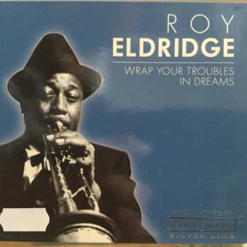 Album Roy Eldridge: Wrap Your Troubles In Dreams