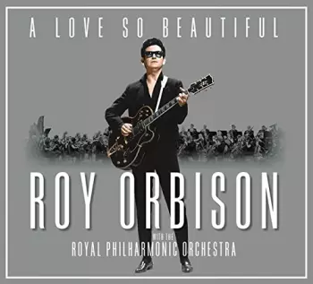 Roy Orbison: A Love So Beautiful