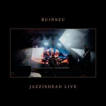 LP Ruinszu: Jazzisdead Live