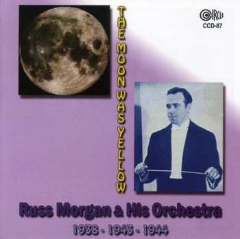Album Russ Morgan And His Orchestra: The Moon Was Yellow  1938 - 1943 - 1944
