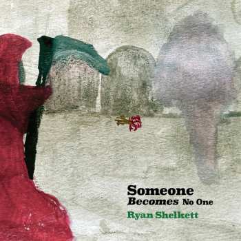 CD Ryan Shelkett: Someone Becomes No One