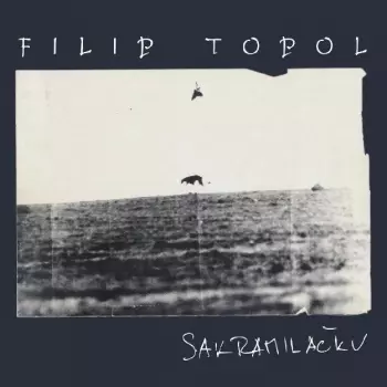 Filip Topol: Sakramiláčku / Střepy / Filip Topol &