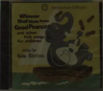 Whoever Shall Have Some Good Peanuts (And Other Folk Songs For Children)