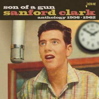 CD Sanford Clark: Son Of A Gun (Anthology 1956-1962)