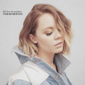 Album Sarah Reeves: Life Love & Madness