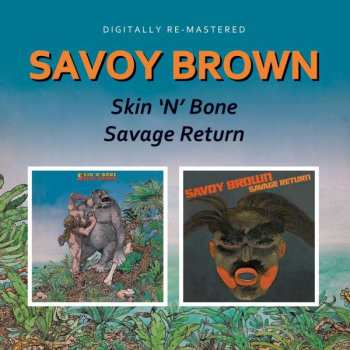 CD Savoy Brown: Skin'N'Bone / Savage Return