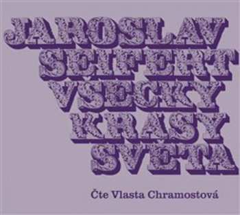 CD Vlasta Chramostová: Seifert: Všecky krásy světa