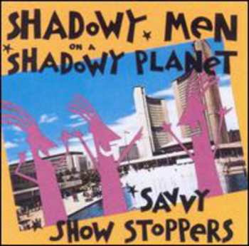 Album Shadowy Men On A Shadowy Planet: Savvy Show Stoppers