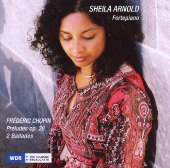 CD Sheila Arnold: Frédéric Chopin: Préludes Op. 28 / 2 Ballades