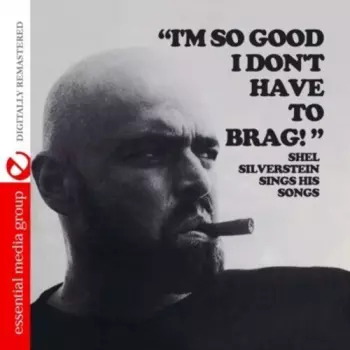 "I'm So Good That I Don't Have To Brag!" Shel Silverstein Sings His Songs