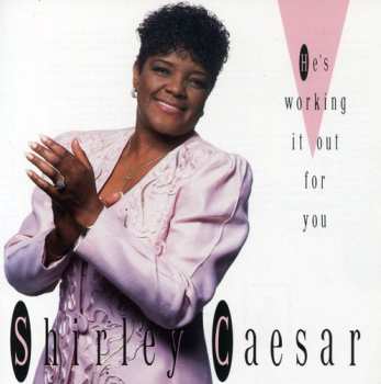 Album Shirley Caesar: He's Working It Out For You