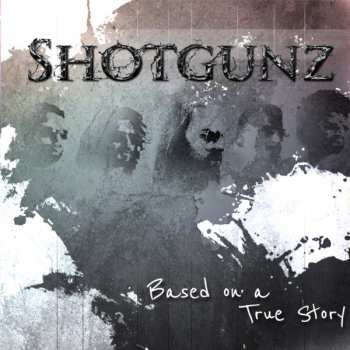 Album Shotgunz: Based On A True Story
