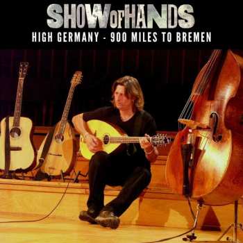 3CD Show Of Hands: High Germany - 900 Miles To Bremen