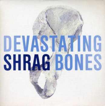 Album Shrag: Devastating Bones