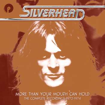 6CD/Caja Silverhead: More Than Your Mouth Can Hold (The Complete Recordings 1972-1974)