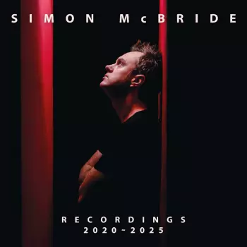 Simon McBride: Recordings 2020 - 2025