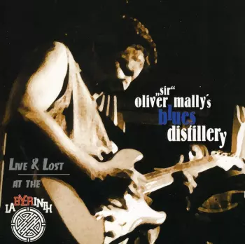 "Sir" Oliver Mally's Blues Distillery: Live & Lost At The Labyrinth