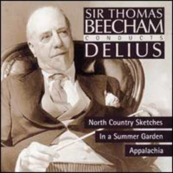Album Sir Thomas Beecham: Delius North Country Sketches Appalachia Royal Philharmonic Orchestra And Chorus
