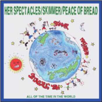CD Skimmer / Her Spectacles / Peace Of Bread: We Have All The Time In The World